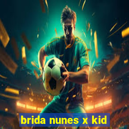 brida nunes x kid